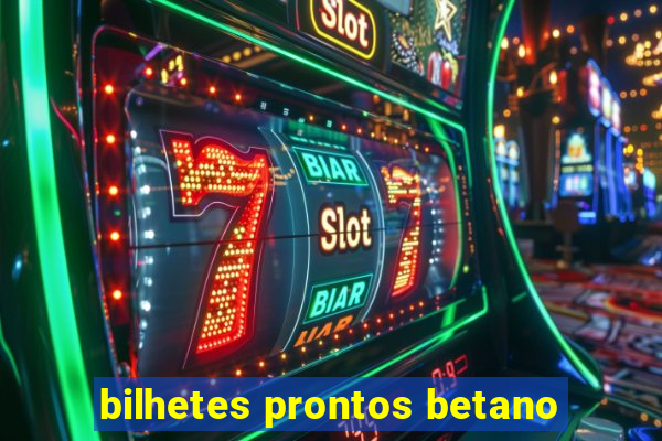 bilhetes prontos betano